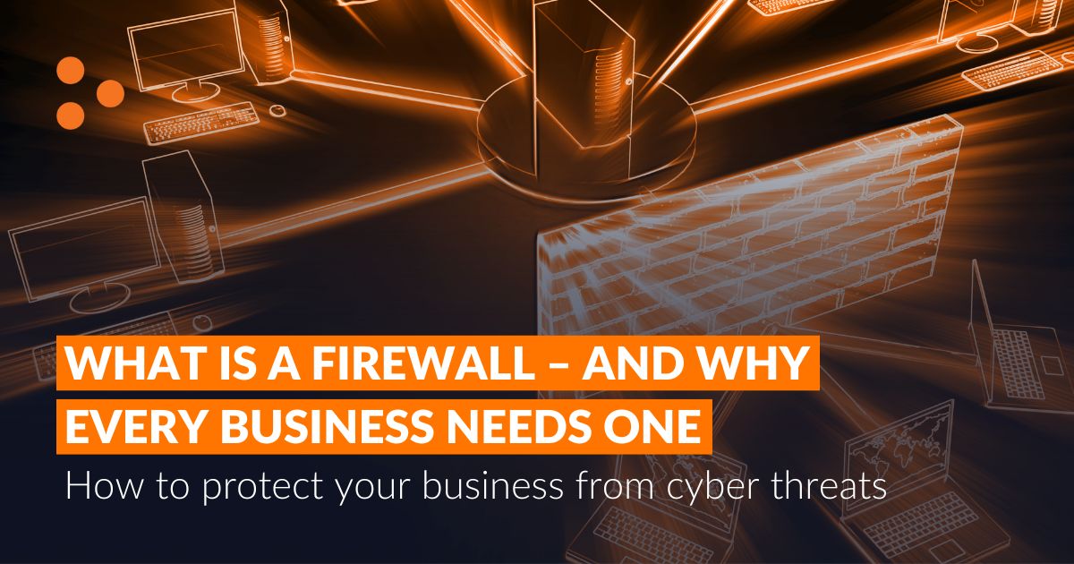 What is a Firewall - and Why Every Business Needs One