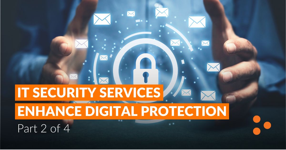 IT Security Services Enhance Digital Protection, Part 2 of 4