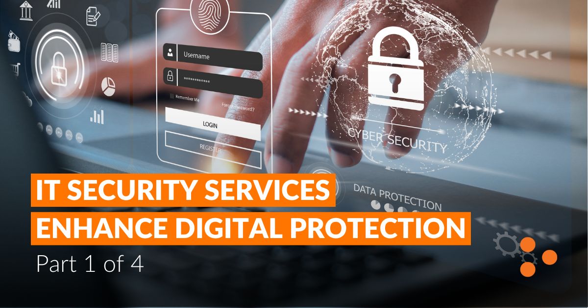 IT Security Services Enhance Digital Protection: Part 1 of 4