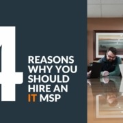 4 Reasons Why You Should Hire an IT MSP