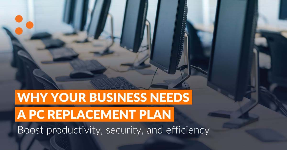 Why Your Business Needs a PC Replacement Plan