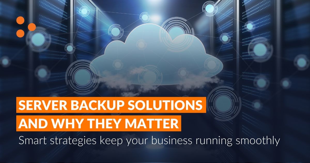 Server Backup Solutions and Why They Matter