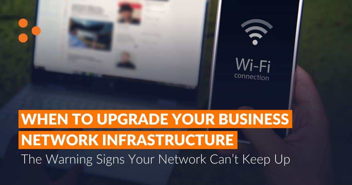 When to Upgrade Your Business Network Infrastructure